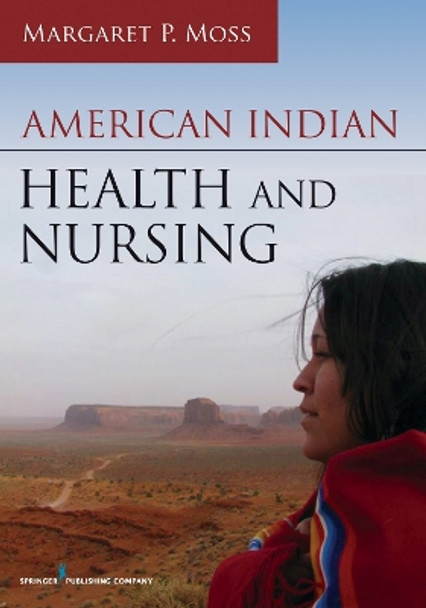 American Indian Health and Nursing by Margaret P. Moss 9780826129840