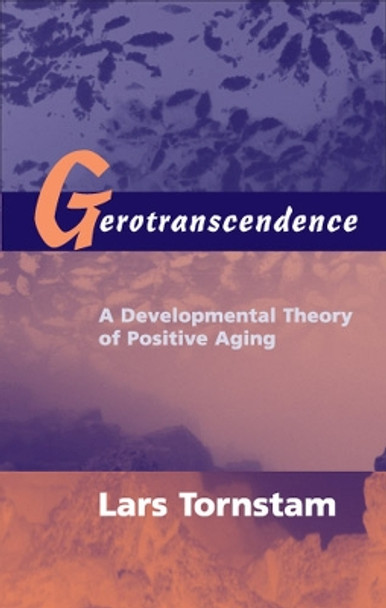 Gerotranscendence: A Developmental Theory of Positive Aging by Lars Tornstam 9780826131348