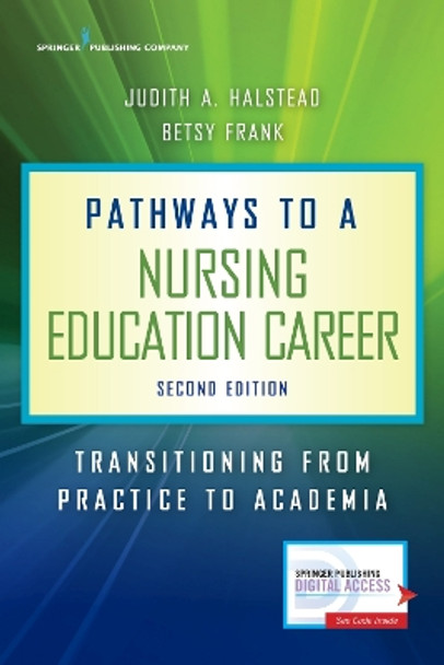 Pathways to a Nursing Education Career: Transitioning from Practice to Academia by Judith A. Halstead 9780826139986