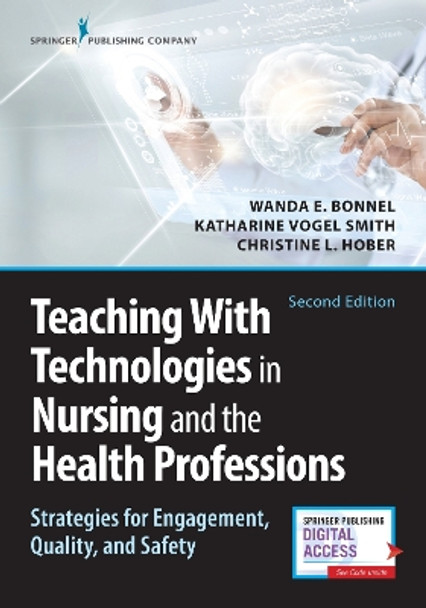 Teaching with Technologies in Nursing and the Health Professions: Strategies for Engagement, Quality, and Safety by Wanda Bonnel 9780826142795
