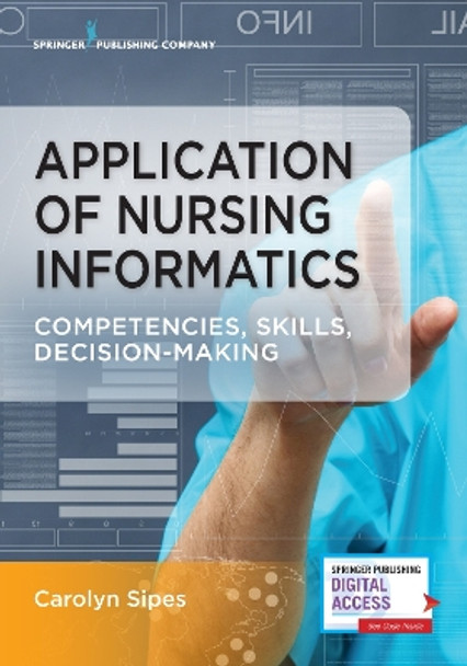 Application of Nursing Informatics: Competencies, Skills, Decision-Making by Carolyn Sipes 9780826141194