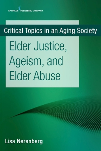 Elder Justice, Ageism, and Elder Abuse by Lisa Nerenberg 9780826147561