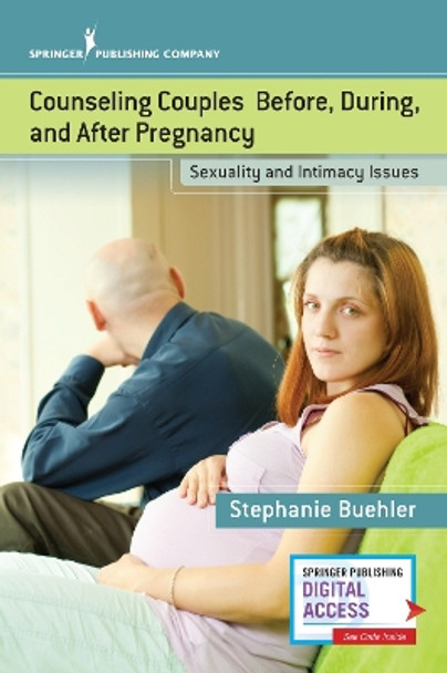 Counseling Couples Before, During, and After Pregnancy: Sexuality and Intimacy Issues by Stephanie Buehler 9780826166647