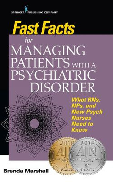 Fast Facts for Managing Patients with a Psychiatric Disorder: What RNs, NPs, and New Psych Nurses Need to Know by Brenda Marshall 9780826177742