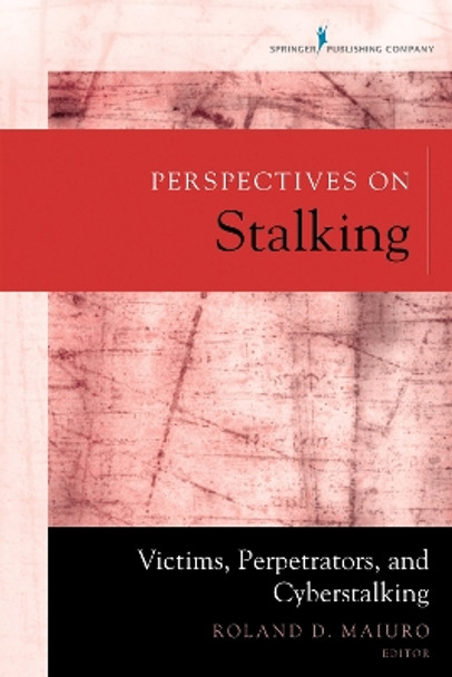 Perspectives on Stalking: Victims, Perpetrators, and Cyberstalking by Roland D. Maiuro 9780826194688