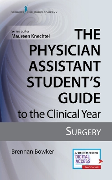 The Physician Assistant Student's Guide to the Clinical Year: Surgery by Brennan Bowker 9780826195241