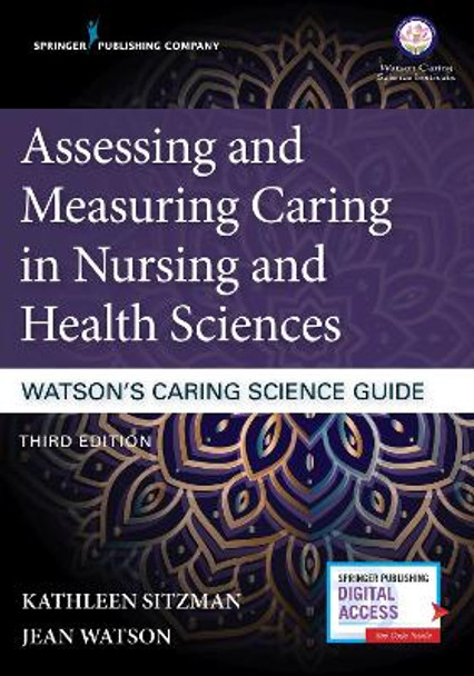 Assessing and Measuring Caring in Nursing and Health Sciences: Watson's Caring Science Guide by Kathleen Sitzman 9780826195418