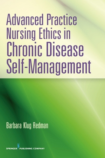 Advanced Practice Nursing Ethics in Chronic Disease Self-Management by Barbara Klug Redman 9780826195722