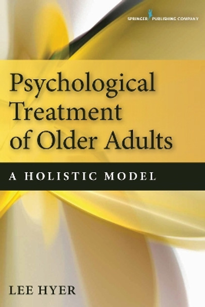 Psychological Treatment of Older Adults: A Holistic Model by Lee Hyer 9780826195913