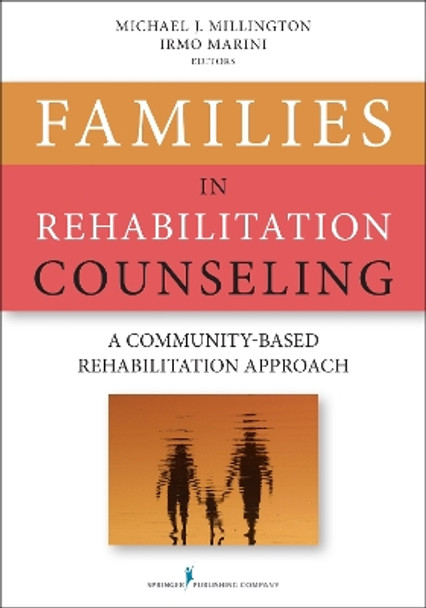 Families in Rehabilitation Counseling: A Community-Based Rehabilitation Approach by Michael J. Millington 9780826198754