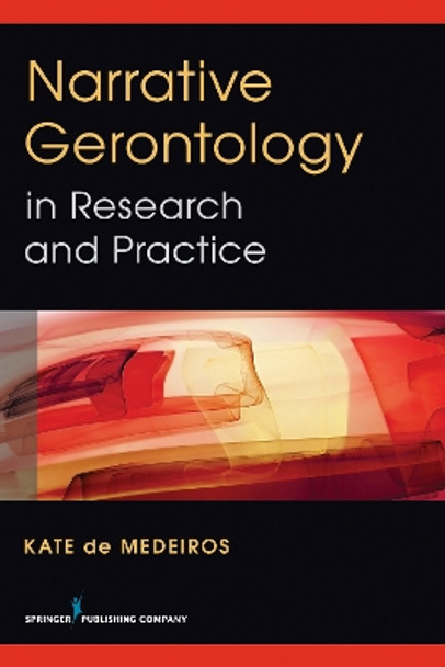 Narrative Gerontology in Research and Practice by Kate De Medeiros 9780826199379