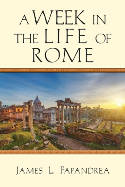 A Week in the Life of Rome by James L. Papandrea 9780830824823