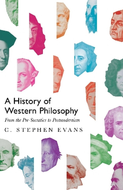 A History of Western Philosophy: From the Pre-Socratics to Postmodernism by C. Stephen Evans 9780830852222