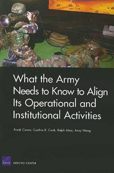 What the Army Needs to Know to Align its Operational and Institutional Activities by Frank Camm 9780833040008