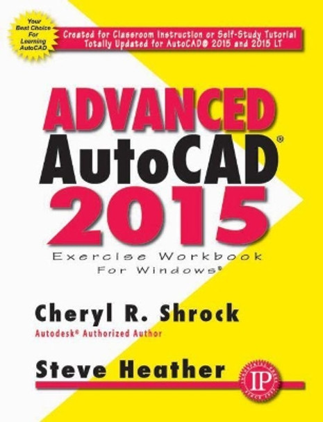 Advanced AutoCAD 2015 Exercise Workbook by Cheryl R. Shrock 9780831134990