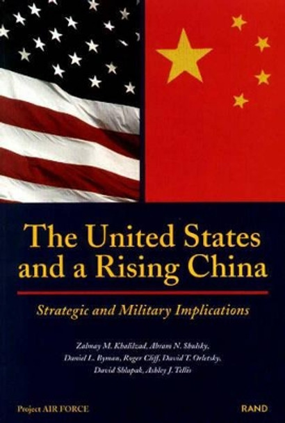 The United States and a Rising China: Strategic and Military Implications by Zalmay Khalilzad 9780833027511