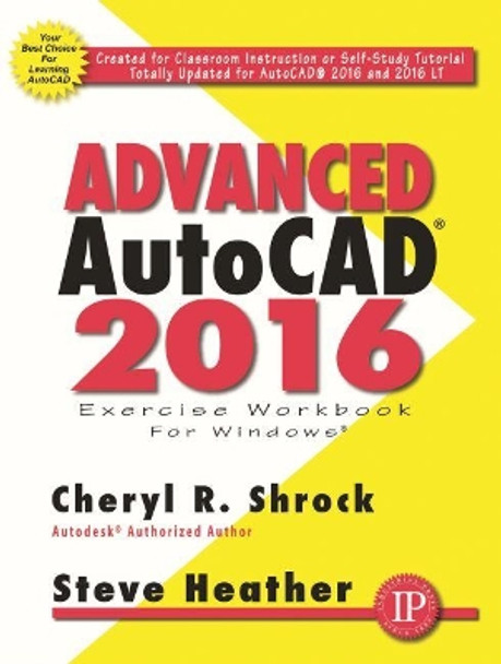 Advanced AutoCAD 2016 Exercise Workbook by Cheryl R. Shrock 9780831135195