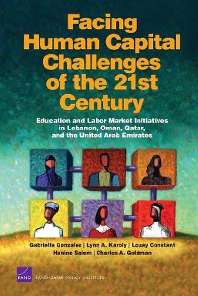 Facing Human Capital Challenges of the 21st Century: Education and Labor Market Initiatives in Lebanon, Oman, Qatar, and the United Arab Emirates by Gabriella Gonzalez 9780833045164