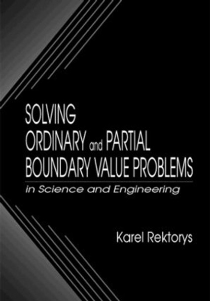 Solving Ordinary and Partial Boundary Value Problems in Science and Engineering by Karel Rektorys 9780849325526