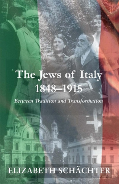 The Jews of Italy, 1848-1915: Between Tradition and Transformation by Elizabeth Schachter 9780853039037