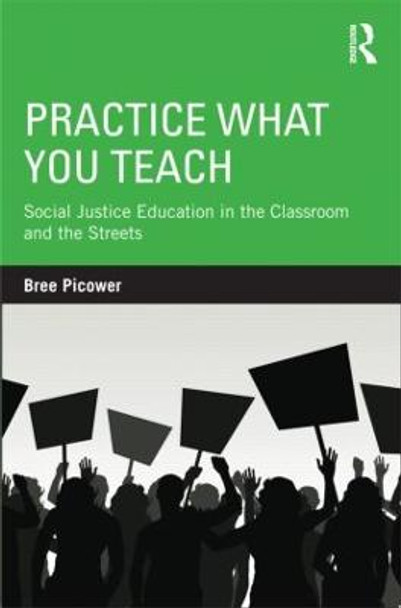 Practice What You Teach: Social Justice Education in the Classroom and the Streets by Bree Picower