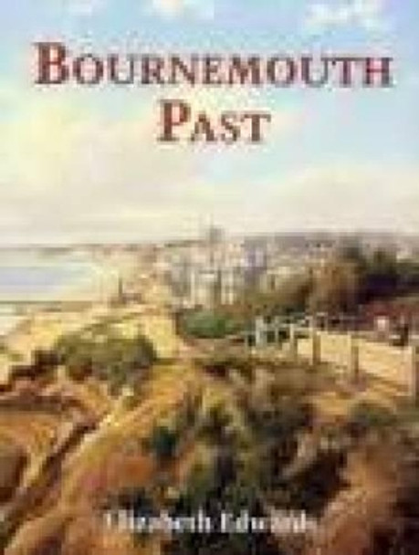 Bournemouth Past by Elizabeth Edwards 9780850339628