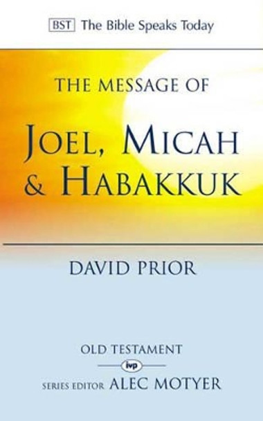 The Message of Joel, Micah, Habakkuk: Listening to the Voice of God by David Prior 9780851115863