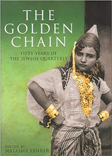 The Golden Chain: Fifty Years of Modern Jewish Writing by Natasha Lehrer 9780853034803