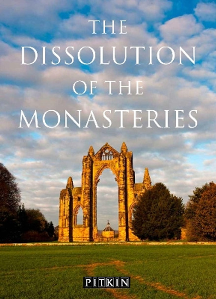 The Dissolution of the Monasteries by G. W. O. Woodward 9780853726173