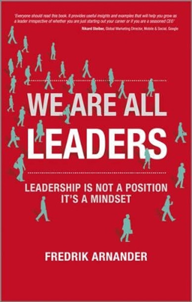 We Are All Leaders: Leadership is Not a Position, It's a Mindset by Fredrik Arnander 9780857083913