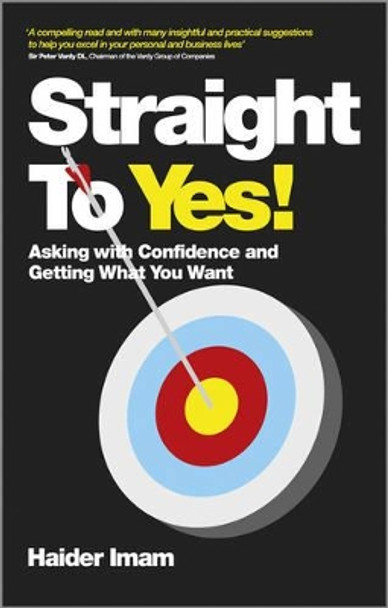 Straight to Yes: Asking with Confidence and Getting What You Want by Haider Imam 9780857083753