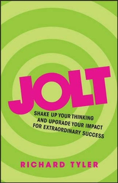 Jolt: Shake Up Your Thinking and Upgrade Your Impact for Extraordinary Success by Richard Tyler 9780857085986