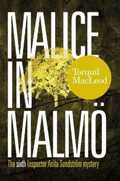 Malice in Malmo: The Sixth Inspector Anita Sundstrom Mystery by Torquil MacLeod 9780857161871