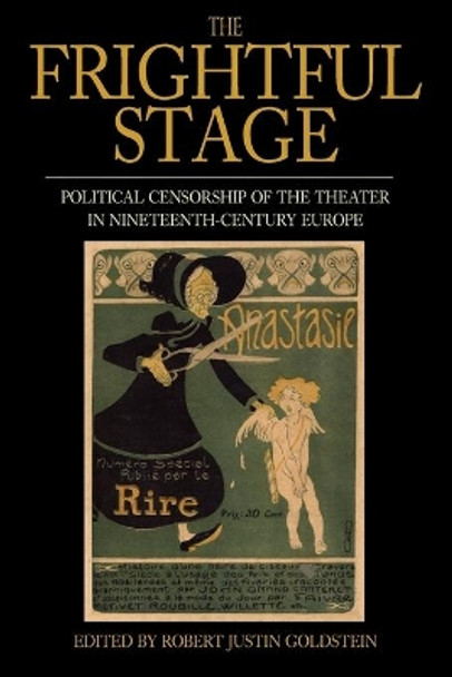 The Frightful Stage: Political Censorship of the Theater in Nineteenth-Century Europe by Professor Robert Justin Goldstein 9780857451712