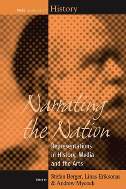 Narrating the Nation: Representations in History, Media and the Arts by Stefan Berger 9780857451736