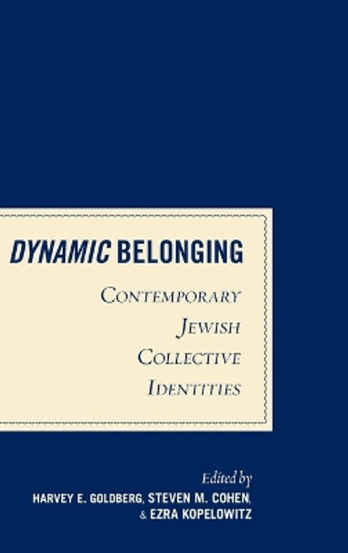 Dynamic Belonging: Contemporary Jewish Collective Identities by Harvey E. Goldberg 9780857452573