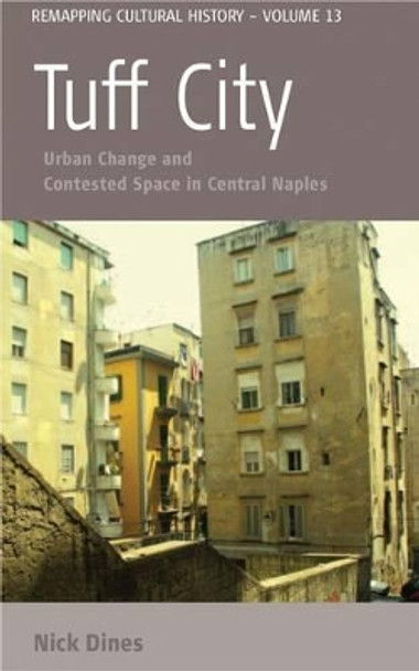 Tuff City: Urban Change and Contested Space in Central Naples by Nick Dines 9780857452795