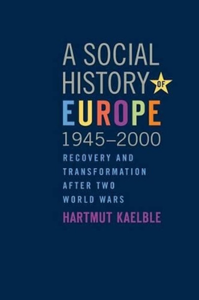 A Social History of Europe, 1945-2000: Recovery and Transformation after Two World Wars by Hartmut Kaelble 9780857453778