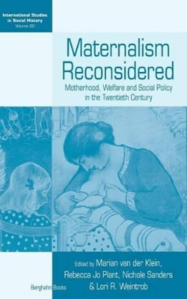 Maternalism Reconsidered: Motherhood, Welfare and Social Policy in the Twentieth Century by Marian van der Klein 9780857454669