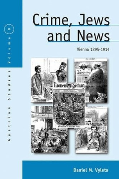 Crime, Jews and News: Vienna 1895-1914 by Daniel Mark Vyleta 9780857455932