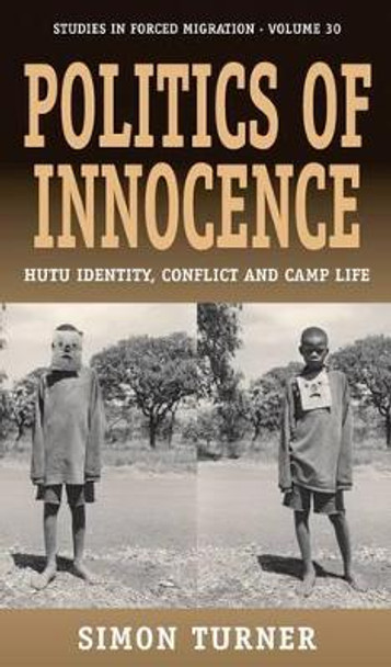 Politics of Innocence: Hutu Identity, Conflict and Camp Life by Simon Turner 9780857456090