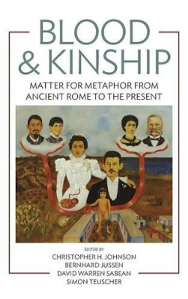 Blood and Kinship: Matter and Metaphor from Ancient Rome to the Present by Christopher H. Johnson 9780857457493