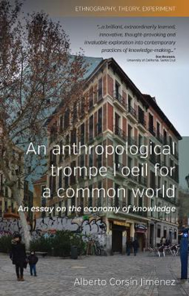 An Anthropological Trompe L'Oeil for a Common World: An Essay on the Economy of Knowledge by Alberto Corsin Jimenez 9780857459114