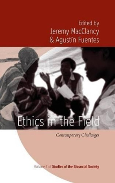 Ethics in the Field: CContemporary Challenges by Jeremy MacClancy 9780857459626