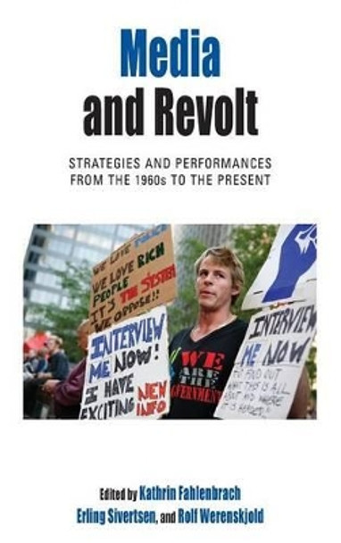 Media and Revolt: Strategies and Performances from the 1960s to the Present by Kathrin Fahlenbrach 9780857459985