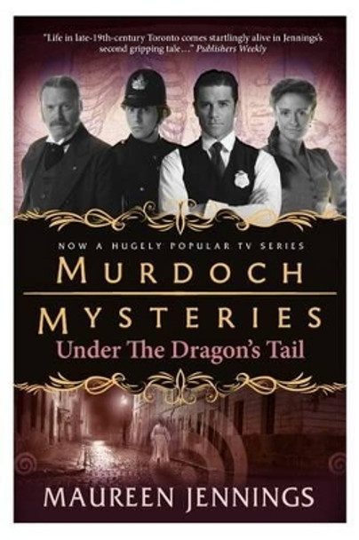 Murdoch Mysteries - Under the Dragon's Tail by Maureen Jennings 9780857689887