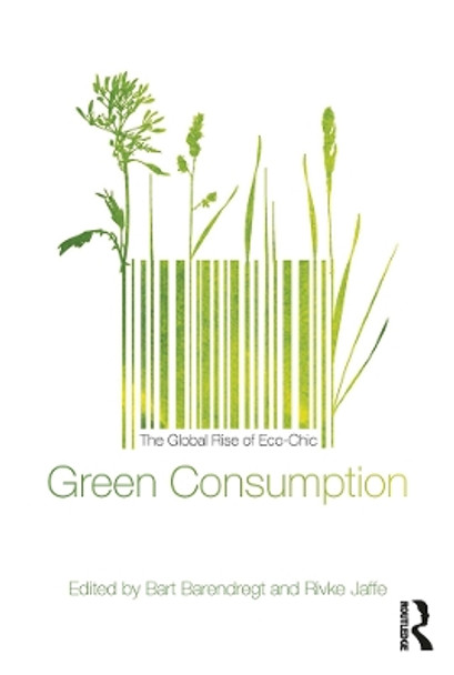 Green Consumption: The Global Rise of Eco-Chic by Bart Barendregt 9780857857149