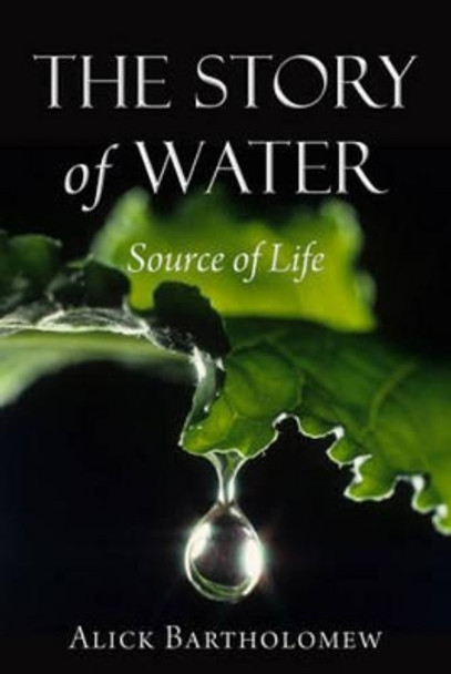 The Story of Water: Source of Life by Alick Bartholomew 9780863157387