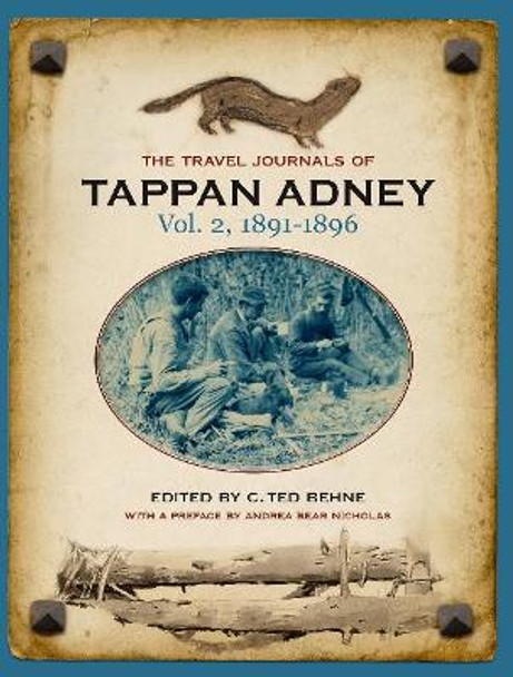 The Travel Journals of Tappan Adney: Volume 2 -- 1891-1896 by Tappan Adney 9780864924490