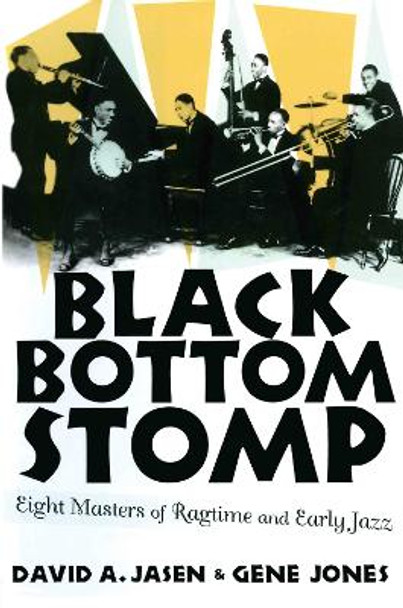 Black Bottom Stomp: Eight Masters of Ragtime and Early Jazz by David A. Jasen